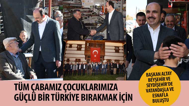 Başkan Altay: “Tüm Çabamız Çocuklarımıza Güçlü Bir Türkiye Bırakmak İçin”